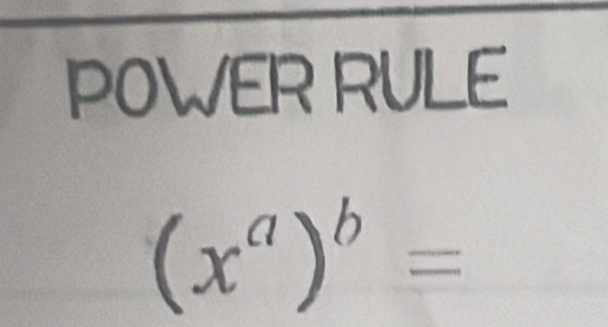 POWER RULE
(x^a)^b=