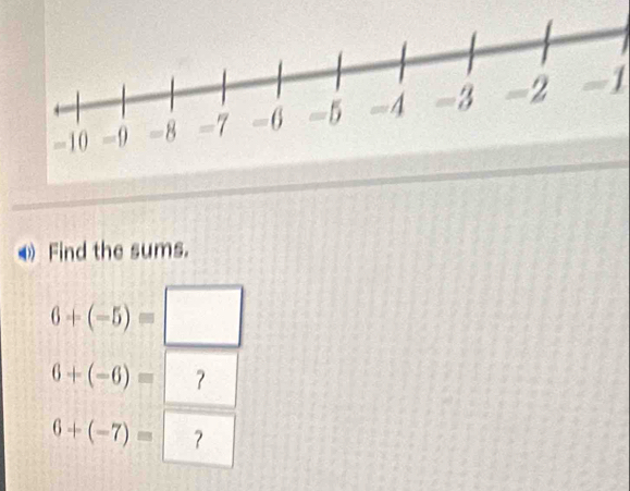 1 
④ Find the sums.
6+(-5)=□
6+(-6)= ？
6+(-7)= ？