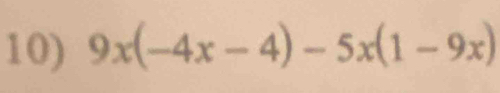 9x(-4x-4)-5x(1-9x)