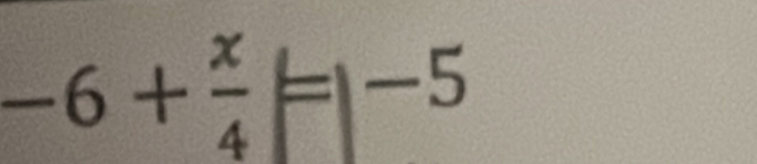 -6+ x/4 =|-5