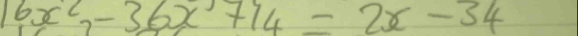 16x^2-36x+14=2x-34