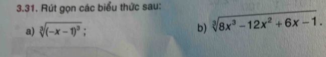 Rút gọn các biểu thức sau: 
a) sqrt[3]((-x-1)^3); b) sqrt[3](8x^3-12x^2+6x-1).