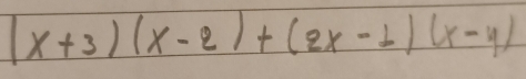 (x+3)(x-2)+(2x-1)(x-4)