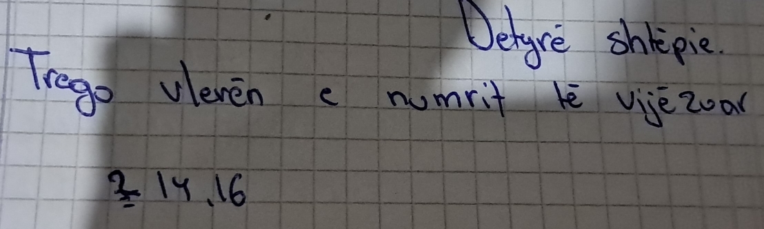 Dehgre shepie 
Trego vleven c numrit lè vièzoo
frac 2=14.16