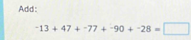 Add:
-13+47+-77+-90+-28=□