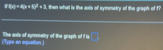 Solved: Iff(x)=4(x+5)^2+3 , then what is the axis of symmetry of the ...