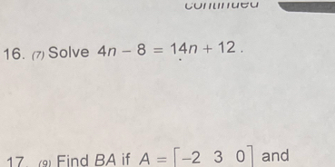 (7) Solve 4n-8=14n+12. 
17 Find BA if A=[-230] and