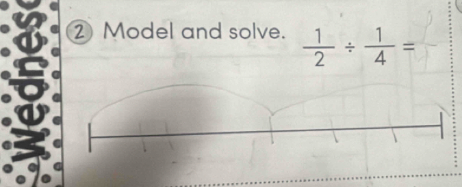 Model and solve.
 1/2 /  1/4 =