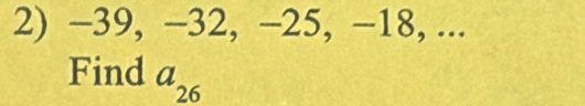 −39, −32, −25, −18, ... 
Find a_26