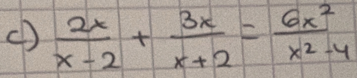 (D  2x/x-2 + 3x/x+2 = 6x^2/x^2-4 