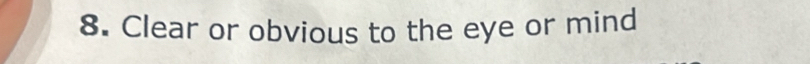 Clear or obvious to the eye or mind