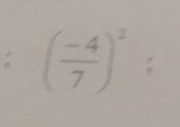 ( (-4)/7 )^2 :