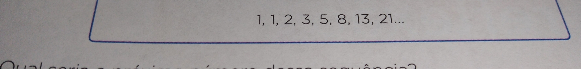 1, 1, 2, 3, 5, 8, 13, 21...