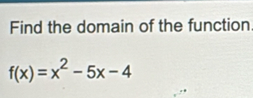 Find the domain of the function
f(x)=x^2-5x-4