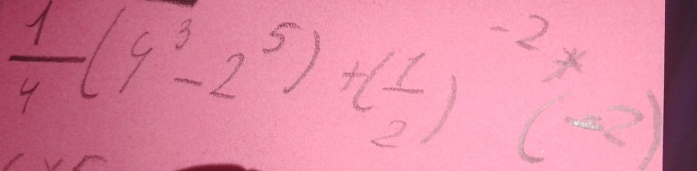  1/4 (4^3-2^5)+( 1/2 )^-2(· 2)