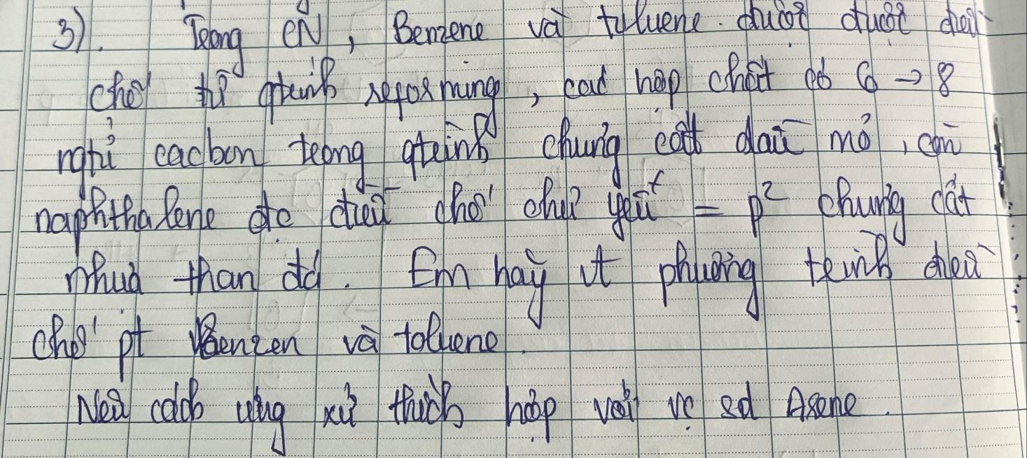 3). Tong eno, Benene và teluene due duǒe dai 
(hol t qtanp nppos poing, bat hap chpst ob 6to 8
nghì cacbon teng qtinǒ cung eat dai mó, chin 
haphtha lone do cu (he ou? yeu =p^2 chouny cnit 
huà than do. Em hai it phaning thin epā 
chp) pt yenten và totlene 
eǔ colo aàng xù thish háp well vè ed aone