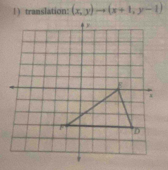 1 ) translation: (x,y)to (x+1,y-1)