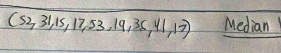 (53,31,15,17,53,19,35,41,17)
Median