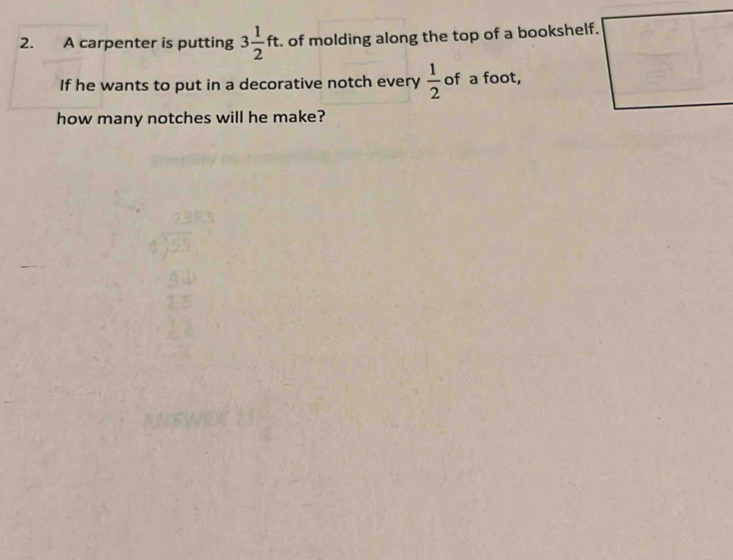 A carpenter is putting 3 1/2 ft. . of molding along the top of a bookshelf. 
If he wants to put in a decorative notch every  1/2  of a foot, 
how many notches will he make?