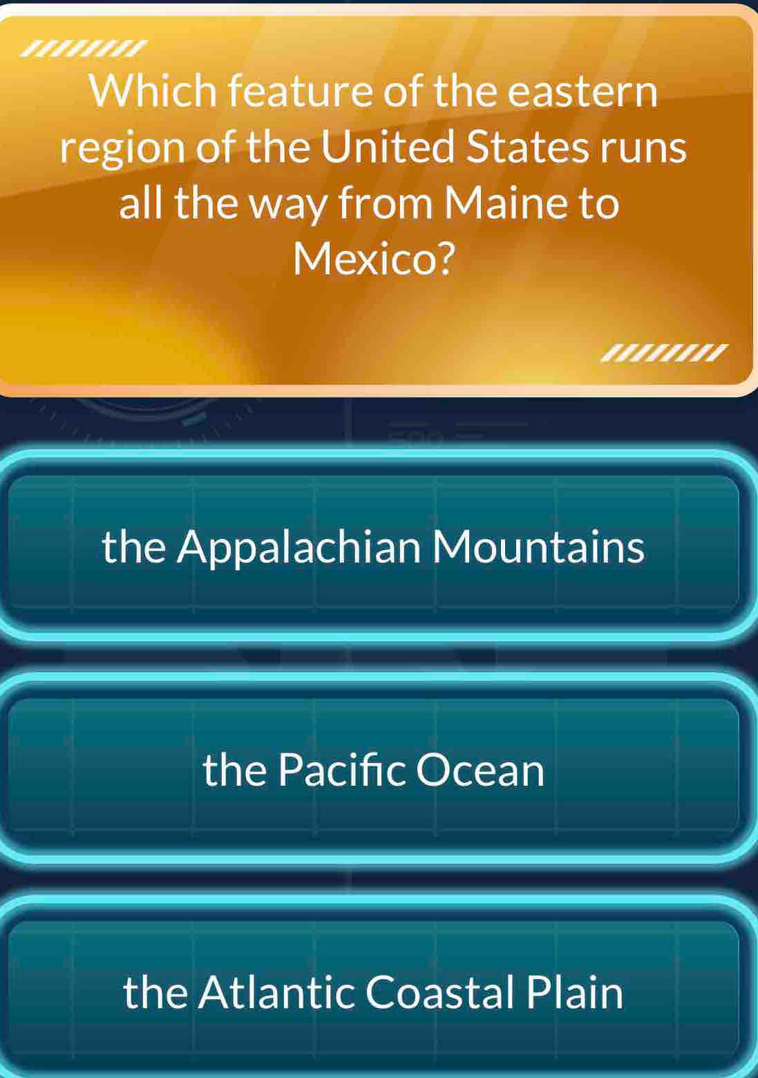 Which feature of the eastern
region of the United States runs
all the way from Maine to
Mexico?
I
the Appalachian Mountains
the Pacifıc Ocean
the Atlantic Coastal Plain