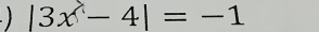 |3x-4|=-1