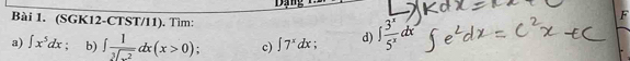 (SGK12-CTST/11). Tìm: 
a) ∈t x^5dx b) ∈t  1/3sqrt(x^2) dx(x>0); c) ∈t 7^xdx d) ∈t  3^x/5^x dx
F