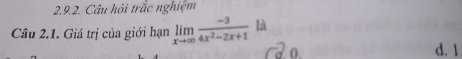 Câu hỏi trắc nghiệm
Câu 2.1. Giá trị của giới hạn limlimits _xto ∈fty  (-3)/4x^2-2x+1  là
a 0
d. 1