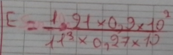 E= (1.9+* 0.9* 10^2)/11^3* 0.27* 10 