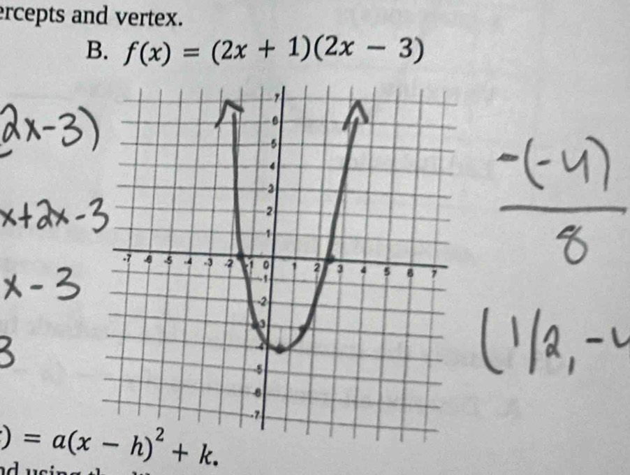 ercepts and vertex. 
B. f(x)=(2x+1)(2x-3)
^circ  =a(x-h)^2+k.