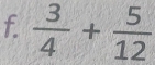  3/4 + 5/12 