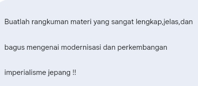 Buatlah rangkuman materi yang sangat lengkap,jelas,dan 
bagus mengenai modernisasi dan perkembangan 
imperialisme jepang !!