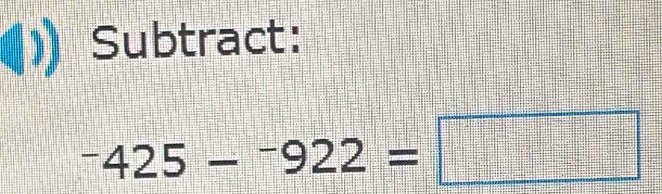 Subtract:
^-425-^-922=□