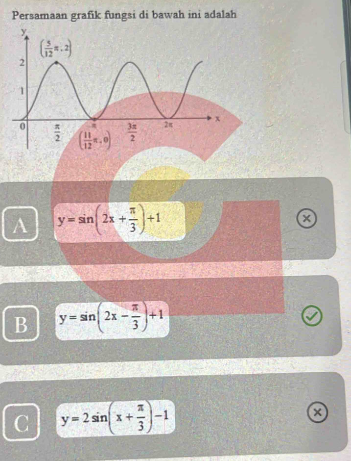 Persamaan grafik fungsi di bawah ini adalah
A y=sin (2x+ π /3 )+1
B y=sin (2x- π /3 )+1
C y=2sin (x+ π /3 )-1
×