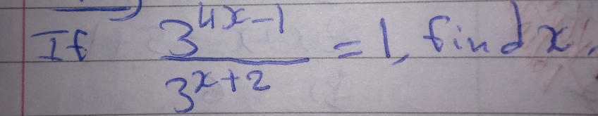 If  (3^(4x-1))/3^(x+2) =1 findx