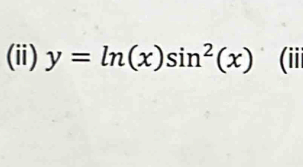 (ii) y=ln (x)sin^2(x) (iii