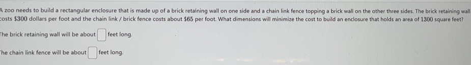 Solved: A zoo needs to build a rectangular enclosure that is made up of ...