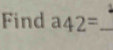 Find a42= _