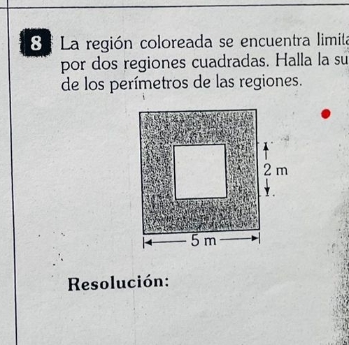 8 ª La región coloreada se encuentra limita 
por dos regiones cuadradas. Halla la su 
de los perímetros de las regiones. 
* Resolución: