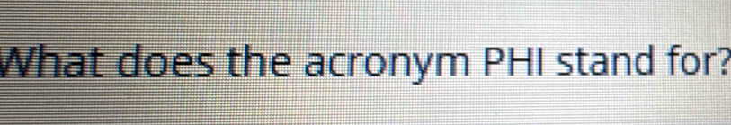 What does the acronym PHI stand for?
