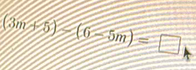 (3m+5)-(6-5m)=□