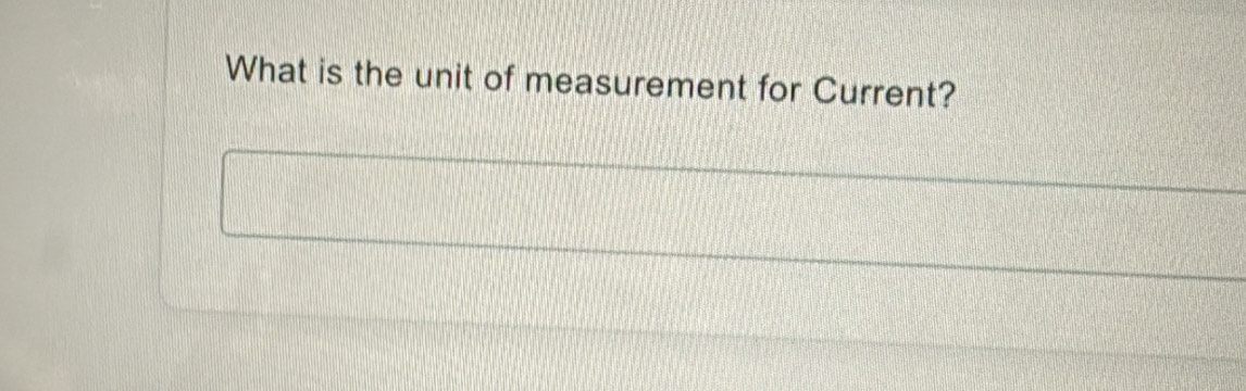 What is the unit of measurement for Current?