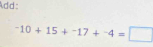 Add:
-10+15+-17+-4=□