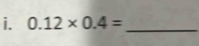 0.12* 0.4= _