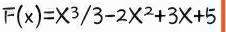 F(x)=X³/3-2X²+3X+5