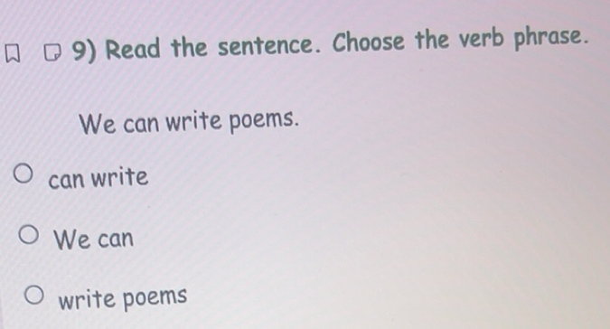 Solved: Read the sentence. Choose the verb phrase. We can write poems ...