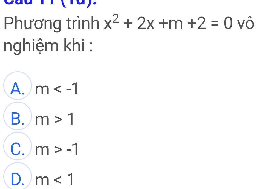 Phương trình x^2+2x+m+2=0 vô
nghiệm khi :
A. m
B. m>1
C. m>-1
D. m<1</tex>