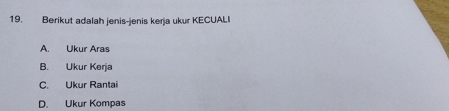 Selesai:Berikut adalah jenis-jenis kerja ukur KECUALI A. Ukur Aras B ...