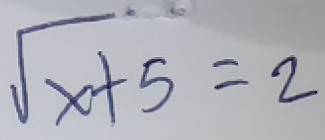 sqrt(x+5)=2