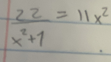  22/x^2+1 =11x^2