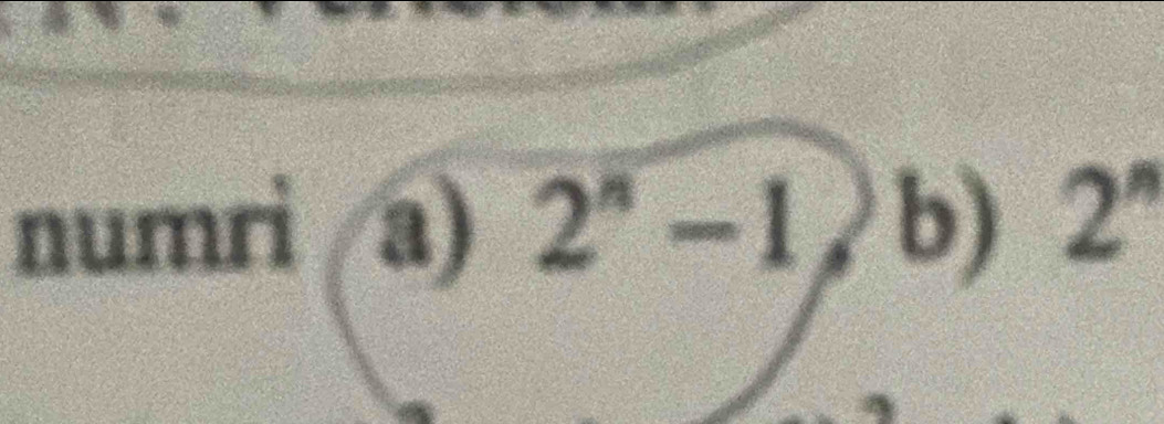 numrì a) 2^n-1,b) 2^n